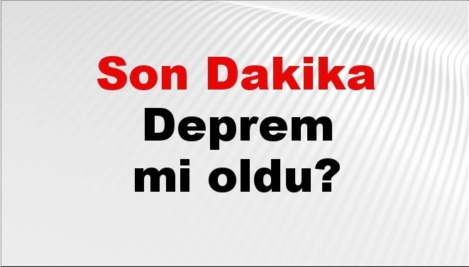 son dakika deprem mi oldu az once deprem nerede oldu istanbul ankara izmir ve il il afad son depremler 26 agustos 2025 36tewJCg