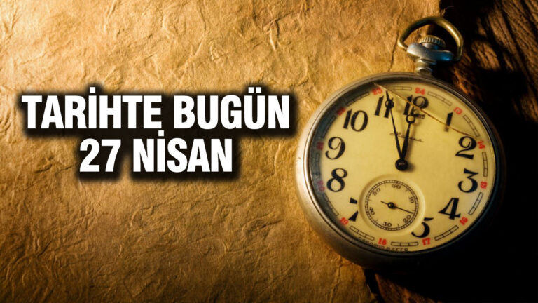 tarihte-bugun-27-nisan-HNgOn9Hz