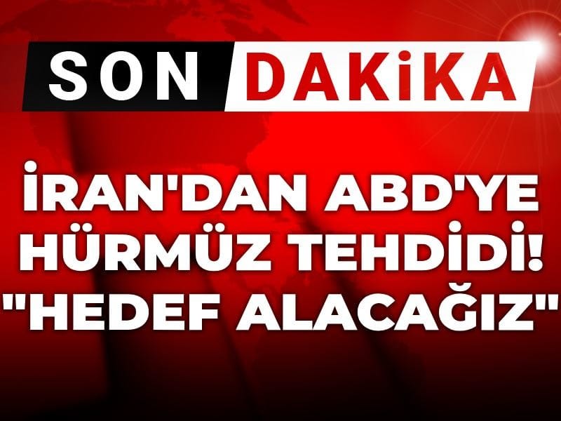 İran’dan ABD’ye Hürmüz Boğazı Uyarısı: “Hedef Alacağız”